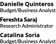 Danielle Quinteros Budget/Business Analyst Fereshta Saraj Research Administrator Catalina Soria Budget/Business Analyst