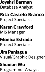 Joyshri Barman Database Analyst Rita Castelo Branco Project Specialist Karen Crawford MIS Manager Monica Estrada Proj...