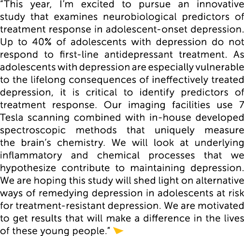 “This year, I’m excited to pursue an innovative study that examines neurobiological predictors of treatment response ...