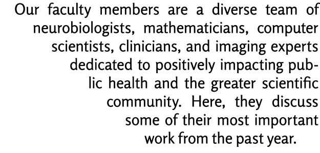 Our faculty members are a diverse team of neurobiologists, mathematicians, computer scientists, clinicians, and imagi...