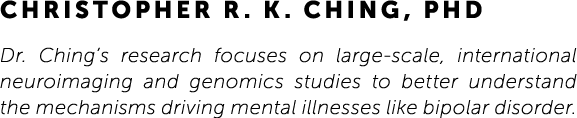 Christopher R. K. Ching, PhD Dr. Ching’s research focuses on large-scale, international neuroimaging and genomics stu...