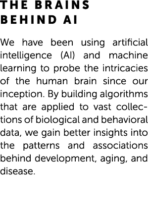 The Brains Behind AI We have been using artificial intelligence (AI) and machine learning to probe the intricacies of...