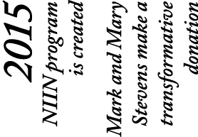 2015 NIIN program is created Mark and Mary Stevens make a transformative donation