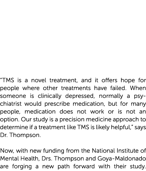 “TMS is a novel treatment, and it offers hope for people where other treatments have failed. When someone is clinical...