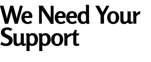 We Need Your Support