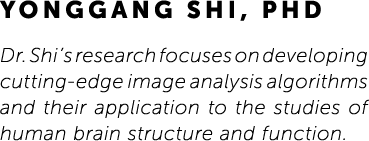 Yonggang Shi, PhD Dr. Shi’s research focuses on developing cutting-edge image analysis algorithms and their applicati...