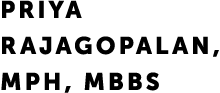 Priya Rajagopalan, MPH, MBBS