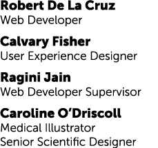Robert De La Cruz Web Developer Calvary Fisher User Experience Designer Ragini Jain Web Developer Supervisor Caroline...