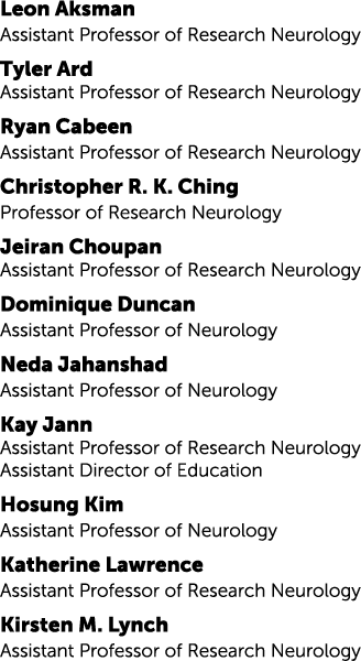 Leon Aksman Assistant Professor of Research Neurology Tyler Ard Assistant Professor of Research Neurology Ryan Cabeen...