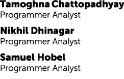 Tamoghna Chattopadhyay Programmer Analyst Nikhil Dhinagar Programmer Analyst Samuel Hobel Programmer Analyst 