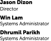 Jason Dizon Director Win Lam Systems Administrator Dhrumil Parikh Systems Administrator