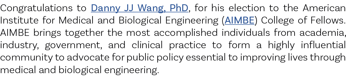 Congratulations to Danny JJ Wang, PhD, for his election to the American Institute for Medical and Biological Engineer...