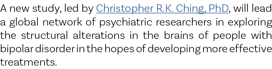A new study, led by Christopher R.K. Ching, PhD, will lead a global network of psychiatric researchers in exploring t...
