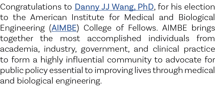 Congratulations to Danny JJ Wang, PhD, for his election to the American Institute for Medical and Biological Engineer...